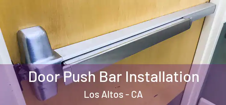 Door Push Bar Installation Los Altos - CA