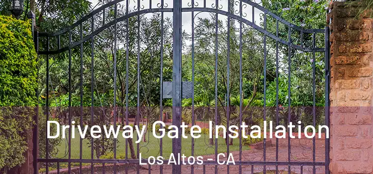 Driveway Gate Installation Los Altos - CA