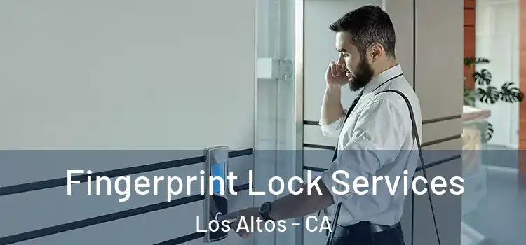 Fingerprint Lock Services Los Altos - CA