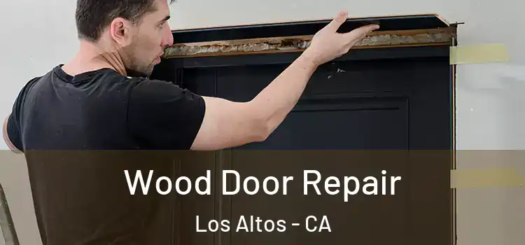 Wood Door Repair Los Altos - CA